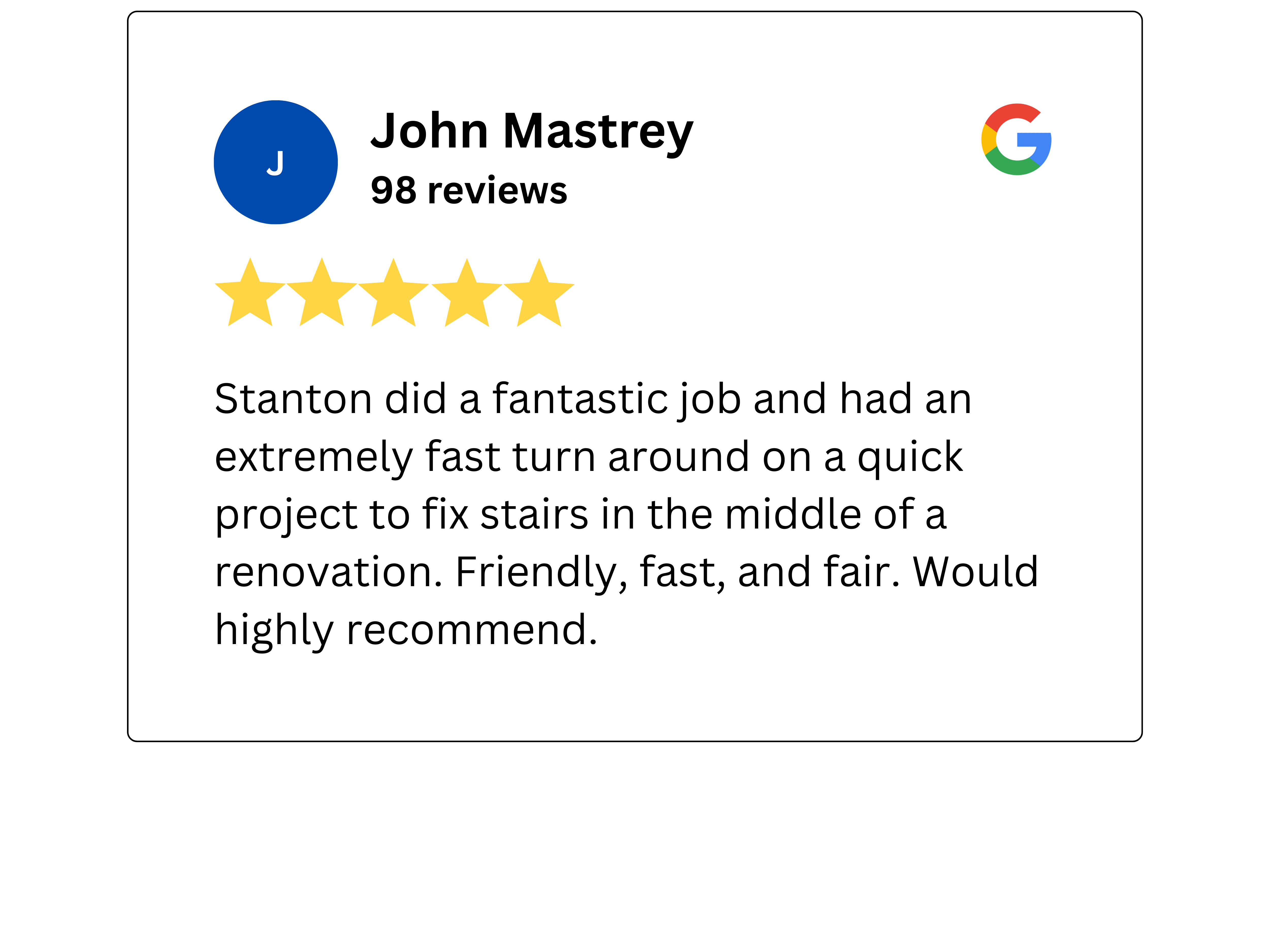 Screenshot of a Google review by John Mastrey, rating a service with five stars. The review praises Stanton for a fantastic job and fast turnaround on a stair repair during a renovation.